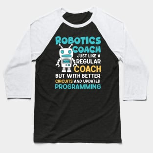 Robotics Coach Just Like a Regular Coach - Robotics Lovers Baseball T-Shirt